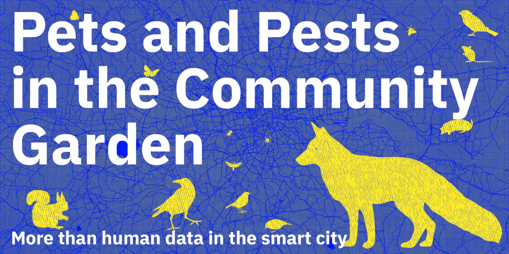 Workshop invitation. A blue background with faint lines of the map of london, with yellow block animals superimposed on top. The text says "Pets and Pests in the community garden. More than human data in the smart city"